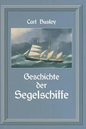 Busley |  Geschichte der Segelschiffe | eBook | Sack Fachmedien
