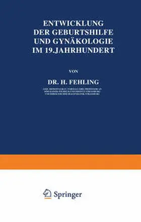 Fehling |  Entwicklung der Geburtshilfe und Gynäkologie im 19. Jahrhundert | eBook | Sack Fachmedien