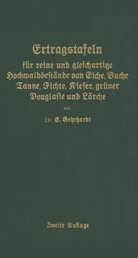 Gehrhardt |  Ertragstafeln für reine und gleichartige Hochmaldbeftände von Eiche, Buche, Tanne, Fichte, Kiefer, grüner Douglafie und Lärche | eBook | Sack Fachmedien