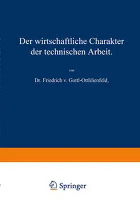Gottl-Ottlilienfeld |  Der wirtschaftliche Charakter der technischen Arbeit | eBook | Sack Fachmedien
