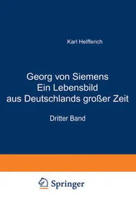 Helfferich |  Georg von Siemens Ein Lebensbild aus Deutschlands großer Zeit | eBook | Sack Fachmedien