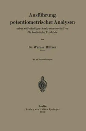 Hiltner |  Ausführung potentiometrischer Analysen nebst vollständigen Analysenvorschriften für technische Produkte | eBook | Sack Fachmedien
