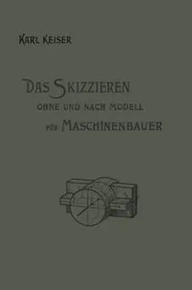Keiser |  Das Skizzieren ohne und nach Modell für Maschinenbauer | eBook | Sack Fachmedien