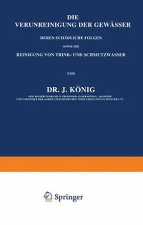 König |  Die Verunreinigung der Gewässer deren Schädliche Folgen, sowie die Reinigung von Trink- und Schmutzwasser | eBook | Sack Fachmedien
