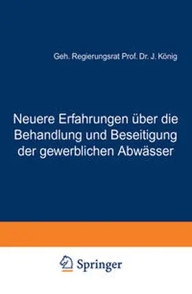 König |  Neuere Erfahrungen über die Behandlung und Beseitigung der gewerblichen Abwässer | eBook | Sack Fachmedien