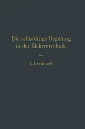 Leonhard |  Die selbsttätige Regelung in der Elektrotechnik | eBook | Sack Fachmedien