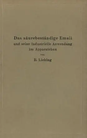 Liebing | Das säurebeständige Email und seine industrielle Anwendung im Apparatebau | E-Book | sack.de