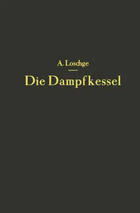 Loschge |  Die Dampfkessel | eBook | Sack Fachmedien