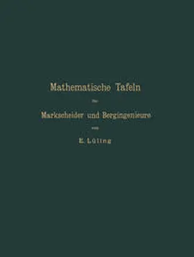Lüling |  Mathematische Tafeln für Markscheider und Bergingenieure sowie zum Gebrauche für Bergschulen | eBook | Sack Fachmedien