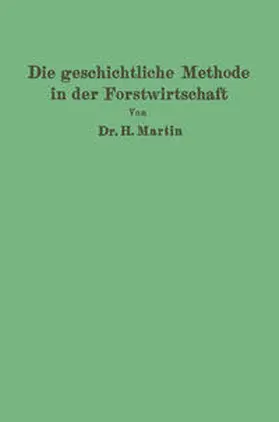 Martin |  Die geschichtliche Methode in der Forstwirtschaft | eBook | Sack Fachmedien