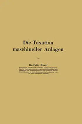 Moral |  Die Taxation maschineller Anlagen | eBook | Sack Fachmedien