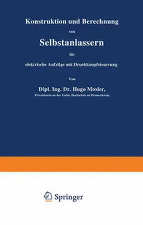 Mosler |  Konstruktion und Berechnung von Selbstanlassern für elektrische Aufzüge mit Druckknopfsteuerung | eBook | Sack Fachmedien