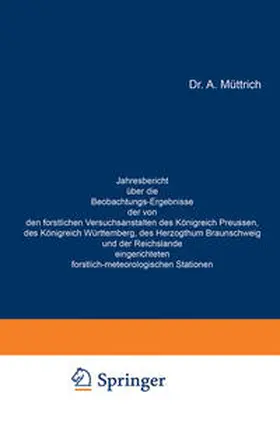 Müttrich | Jahresbericht über die Beobachtungs-Ergebnisse der von den forstlichen Versuchsanstalten des Königreich Preussen, des Königreich Württemberg, des Herzogthum Braunschweig und der Reichslande eingerichteten forstlich-meteorologischen Stationen | E-Book | www.sack.de