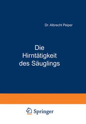Peiper |  Die Hirntätigkeit des Säuglings | eBook | Sack Fachmedien