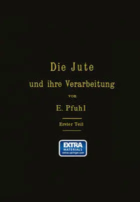 Pfuhl |  Die Jute und ihre Verarbeitung auf Grund wissenschaftlicher Untersuchungen und praktischer Erfahrungen | eBook | Sack Fachmedien