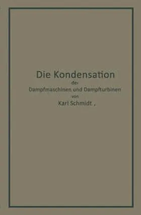 Schmidt |  Die Kondensation der Dampfmaschinen und Dampfturbinen | eBook | Sack Fachmedien