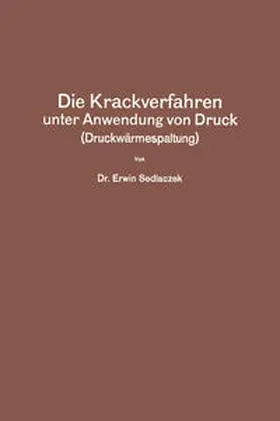 Sedlaczek |  Die Krackverfahren unter Anwendung von Druck (Druckwärmespaltung) | eBook | Sack Fachmedien