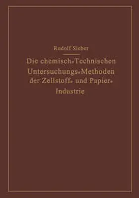 Sieber | Die Chemisch-Technischen Untersuchungs-Methoden der Zellstoff- und Papier-Industrie | E-Book | www.sack.de