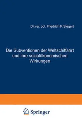 Siegert | Die Subventionen der Weltschiffahrt und ihre sozialökonomischen Wirkungen | E-Book | www.sack.de