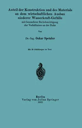Spetzler |  Anteil der Konstruktion und des Materials an dem wirtschaftlichen Ausbau niederer Wasserkraft-Gefälle mit besonderer Berücksichtigung der Verhältnisse an der Ruhr | eBook | Sack Fachmedien