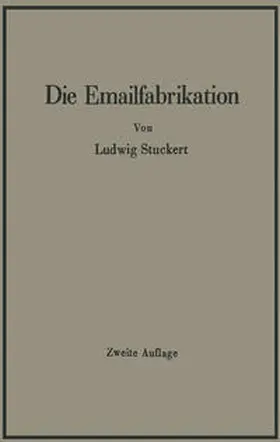 Stuckert |  Die Emailfabrikation Ein Lehr- und Handbuch für die Emailindustrie | eBook | Sack Fachmedien