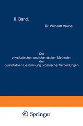 Vaubel |  Die physikalischen und chemischen Methoden der quantitativen Bestimmung organischer Verbindungen | eBook | Sack Fachmedien