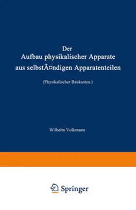 Volkmann |  Der Aufbau physikalischer Apparate aus selbständigen Apparatenteilen (Physikalischer Baukasten) | eBook | Sack Fachmedien