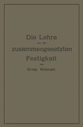 Wehnert |  Die Lehre von der zusammengesetzten Festigkeit nebst Aufgaben aus dem Gebiete des Maschinenbaues und der Baukonstruktion | eBook | Sack Fachmedien