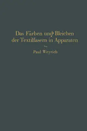 Weyrich |  Das Färben und Bleichen der Textilfasern in Apparaten | eBook | Sack Fachmedien