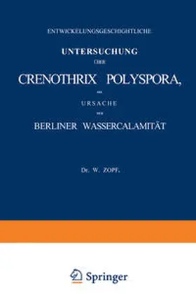 Zopf |  Entwickelungsgeschichtliche Untersuchung über Crenothrix Polyspora, die Ursache der Berliner Wassercalamität | eBook | Sack Fachmedien
