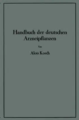Kosch |  Handbuch der Deutschen Arzneipflanzen | eBook | Sack Fachmedien
