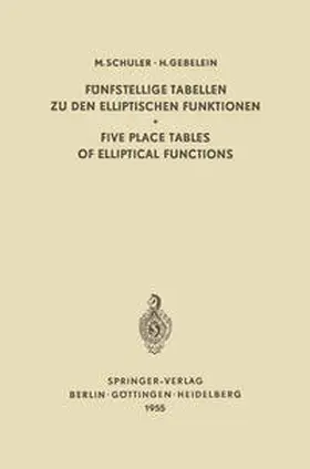 Schuler / Gebelein |  Fünfstellige Tabellen zu den Elliptischen Funktionen / Five Place Tables of Elliptical Functions | eBook | Sack Fachmedien