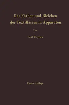 Weyrich |  Das Färben und Bleichen der Textilfasern in Apparaten | eBook | Sack Fachmedien