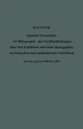 Winter |  Autoren-Verzeichnis zur Bibliographie der Veröffentlichungen über den Leichtbau und seine Randgebiete im deutschen und ausländischen Schrifttum aus den Jahren 1940 bis 1954 / Author Index to Bibliography of Publications on Light Weight Constructions and Related Fields in German and Foreign Literature from 1940 to 1954 | eBook | Sack Fachmedien