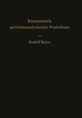 Beyer |  Kinematisch-getriebeanalytisches Praktikum | Buch |  Sack Fachmedien