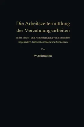 Bültmann | Die Arbeitszeitermittlung der Verzahnungsarbeiten | Buch | 978-3-642-92777-5 | www.sack.de