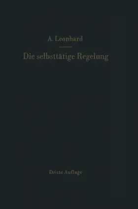 Leonhard | Die selbsttätige Regelung | Buch | 978-3-642-92841-3 | www.sack.de