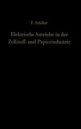 Schiller |  Elektrische Antriebe in der Zellstoff- und Papierindustrie | eBook | Sack Fachmedien