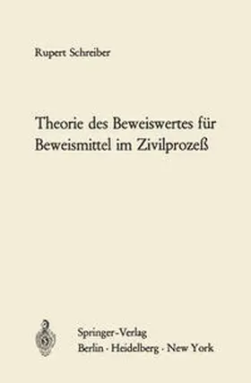 Schreiber |  Theorie des Beweiswertes für Beweismittel im Zivilprozeß | eBook | Sack Fachmedien