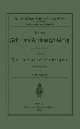 Sterneberg | Die zum Feld- und Forstpolizei-Gesetz vom 1. April 1880 erlassenen Polizeiverordnungen | Buch | 978-3-642-93894-8 | sack.de