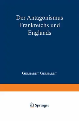 Gerhardt |  Der Antagonismus Frankreichs und Englands vom politisch-militairischen Standpunkte und die Wahrscheinlichkeit einer französischen Truppenlandang auf der englischen Südküste | Buch |  Sack Fachmedien