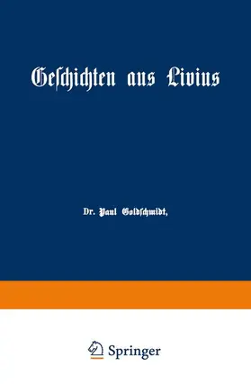 Goldschmidt |  Geschichten aus Livius mit Ergänzungen aus griechischen Schriftstellern | Buch |  Sack Fachmedien