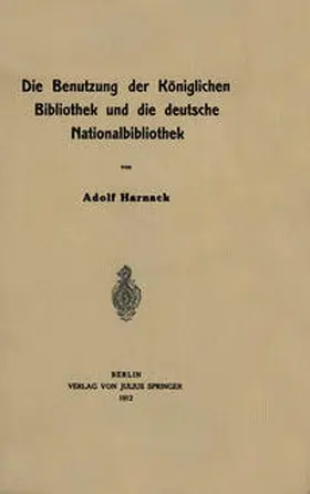 Harnack |  Die Benutzung der Königlichen Bibliothek und die deutsche Nationalbibliothek | eBook | Sack Fachmedien