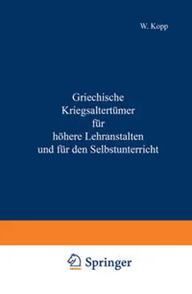Kopp |  Griechische Kriegsaltertümer für höhere Lehranstalten und für den Selbstunterricht | eBook | Sack Fachmedien