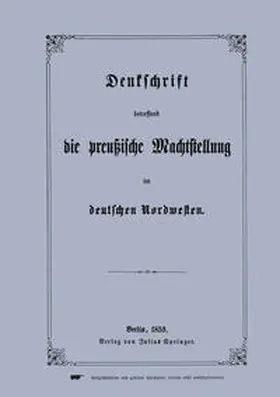  Denkschrift betreffend die preußische Machtstellung im deutschen Nordwesten | eBook | Sack Fachmedien