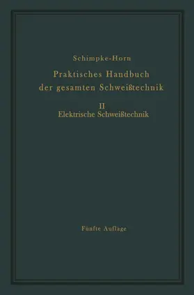 Schimpke / Horn | Praktisches Handbuch der gesamten Schweißtechnik | Buch | 978-3-642-94572-4 | www.sack.de