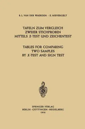 Waerden / Nievergelt |  Tafeln zum Vergleich Zweier Stichproben mittels X-Test und Zeichentest / Tables for Comparing Two Samples by X-Test and Sign Test | eBook | Sack Fachmedien