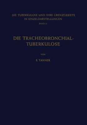 Tanner | Die Tracheobronchial- Tuberkulose der Erwachsenen | Buch | 978-3-642-94712-4 | sack.de
