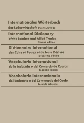 Freudenberg |  Internationales Wörterbuch der Lederwirtschaft / International Dictionary of the Leather and Allied Trades / Dictionnaire International des Cuirs et Peaux et de leurs Dérivés / Vocabulario Internacional de la Industria y del Comercio de Cueros / Vocabolario Internazionale dell’Industria e del Commercio del Cuoio | Buch |  Sack Fachmedien