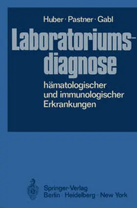 Huber / Pastner / Gabl |  Laboratoriumsdiagnose hämatologischer und immunologischer Erkrankungen | eBook | Sack Fachmedien